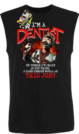 I`m Dentist of course I`m Crazy Do you think a sane person would do This Job? - Bezrękawnik męski czarny