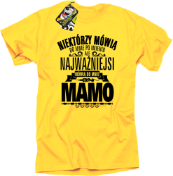 Niektórzy mówią do mnie po imieniu ale najważniejsi mówią do mnie MAMO - Koszulka męska żółty