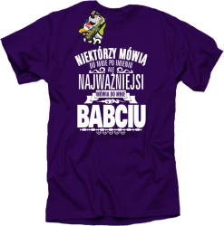 Niektórzy mówią do mnie po imieniu ale najważniejsi mówią do mnie BABCIU - Koszulka męska  fiolet