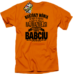 Niektórzy mówią do mnie po imieniu ale najważniejsi mówią do mnie BABCIU - Koszulka męska   pomarańcz