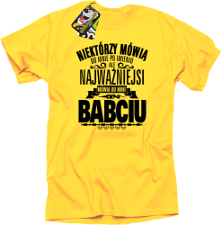Niektórzy mówią do mnie po imieniu ale najważniejsi mówią do mnie BABCIU - Koszulka męska   żółty