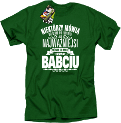 Niektórzy mówią do mnie po imieniu ale najważniejsi mówią do mnie BABCIU - Koszulka męska   zielony