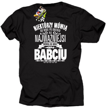 Niektórzy mówią do mnie po imieniu ale najważniejsi mówią do mnie BABCIU - Koszulka męska   czarny